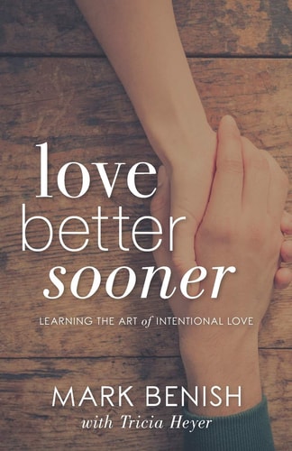 Love Better Sooner Learning the Art of Intentional Love
