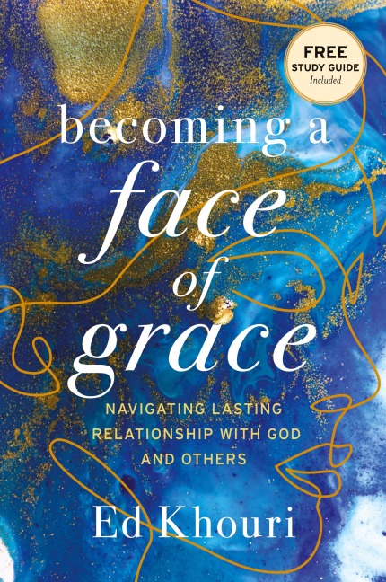 Becoming a Face of Grace: Navigating Lasting Relationship with God and Others