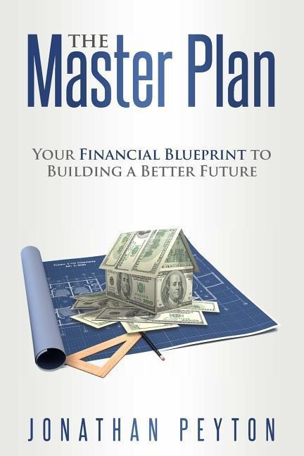 The Master Plan: Your Financial Blueprint to Building a Better Future
