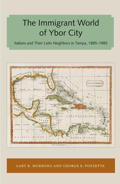 The Immigrant World of Ybor City: Italians and Their Latin Neighbors in Tampa, 1885-1985