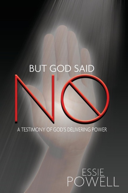 But God Said No: A Testimony of Gods Delivering Power