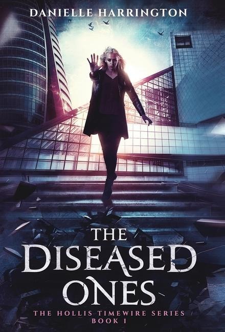 The Diseased Ones: The Hollis Timewire Series Book 1