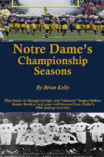 Notre Dame's Championship Seasons This Book of Championships and Almosts Begins Before Knute Rockne and Goes Well Beyond Lou Holtz's 1988 Undisputed Title