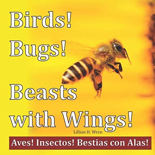 Birds! Bugs! Beasts with Wings! Aves! Insectos! Bestias Con Alas!
