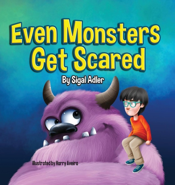 Even Monsters Get Scared: Help Kids Overcome their Fears