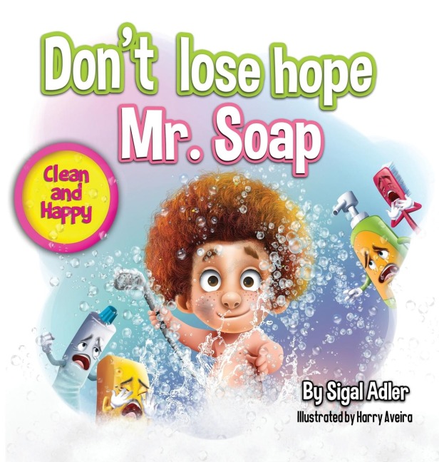 Dont lose hope Mr. Soap: Rhyming story to encourage healthy habits / personal hygiene
