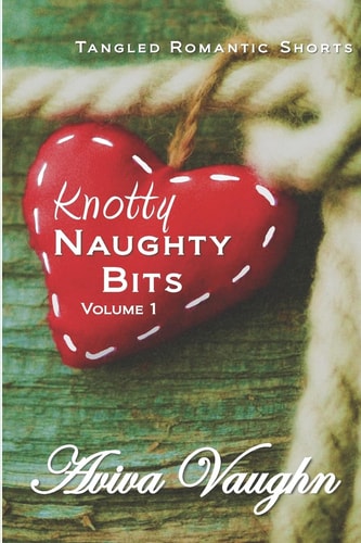 Knotty Naughty Bits Volume 1 A Collection of Tangled Romantic Shorts