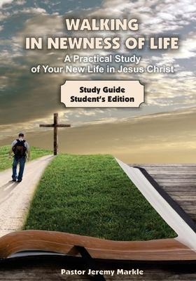 Walking in Newness of Life - Students Edition: A Practical Study of Your New Life in Jesus Christ