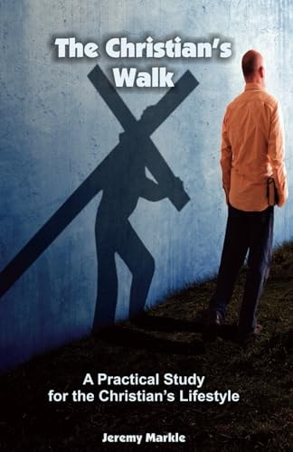The Christian's Walk A Practical Study for the Christian's Lifestyle