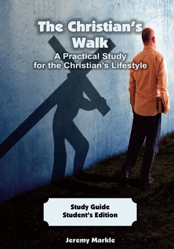 The Christian's Walk - Student's Edition A Practical Study for the Christian's Lifestyle