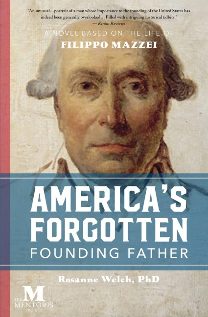 Americas Forgotten Founding Father: A Novel Based on the Life of Filippo Mazzei