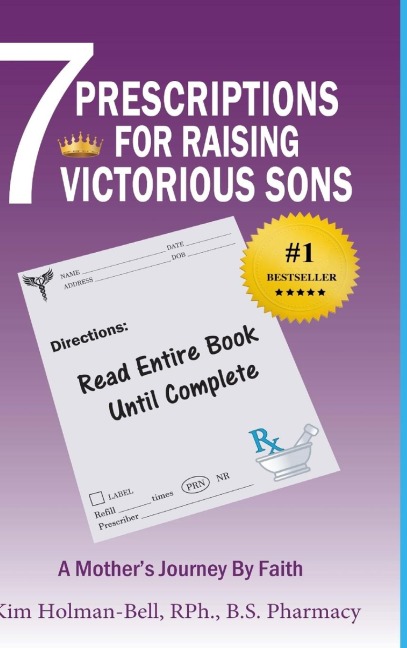 7 Prescriptions for Raising Victorious Sons: A Mothers Journey By Faith