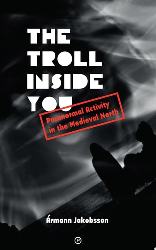 The Troll Inside You Paranormal Activity in the Medieval North