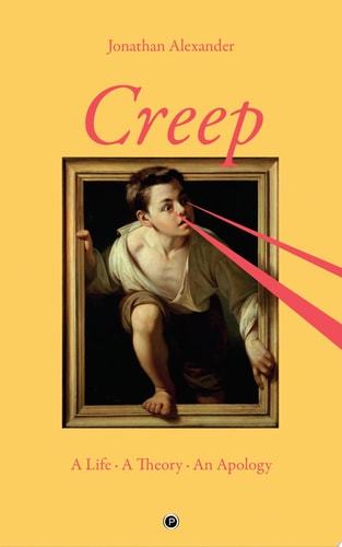 Creep A Life, a Theory, an Apology