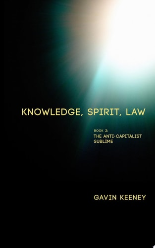 Knowledge, Spirit, Law Book 2: The Anti-capitalist Sublime