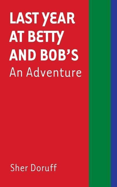 Last Year at Betty and Bob's: An Adventure
