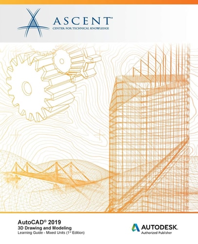 AutoCAD 2019 3D Drawing and Modeling (Mixed Units): Autodesk Authorized Publisher