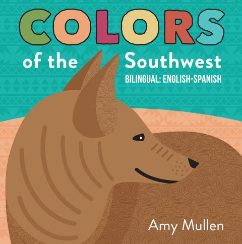 Colors of the Southwest: Explore the Colors of Nature. Kids Will Love Discovering the Natural Colors of the Southwest in This Bilingual English-Spanish Book
