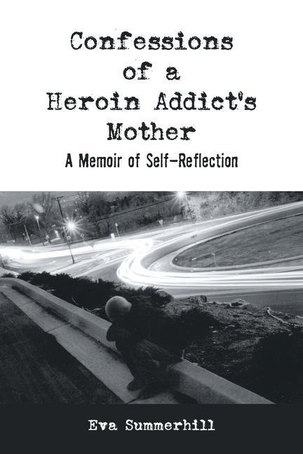 Confessions of a Heroin Addicts Mother: A Memoir of Self-Reflection