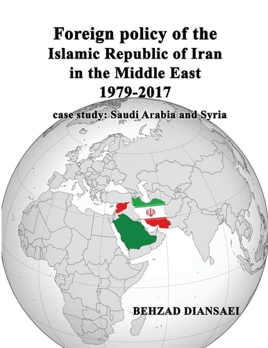 Foreign Policy of the Islamic Republic of Iran in the Middle East (1979-2017) Case Study: Saudi Arabia and Syria