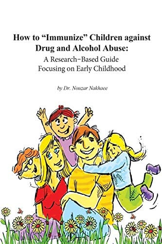 How to Immunize Children Against Drug and Alcohol Abuse A Research-Based Guide Focusing on Early Childhood