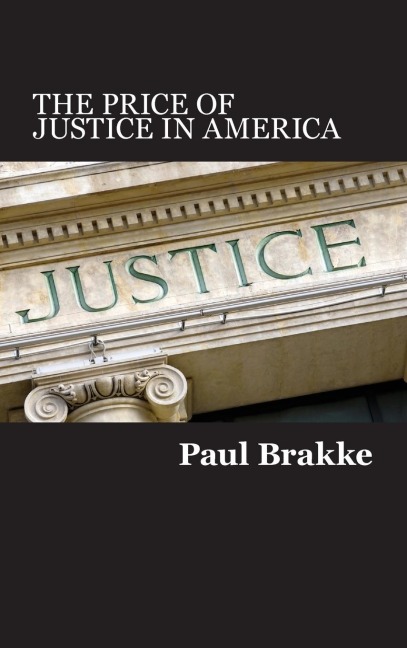 The Price of Justice in America: Commentaries on the Criminal Justice System and Ways to Fix Whats Wrong
