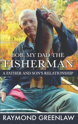 Bob, My Dad the Fisherman A Father and Son's Relationship