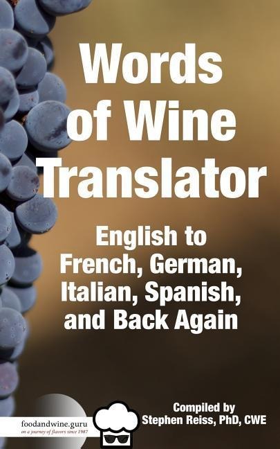 Food & Wine Gurus Words of Wine Translator: English to French, German, Italian, Spanish, and Back Again.