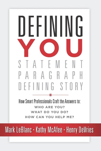 Defining You How Smart Professionals Craft the Answers To: Who Are You? What Do You Do? How Can You Help Me?