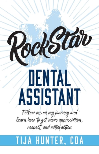Rock Star Dental Assistant Follow Me on My Journey and Learn How to Get More Appreciation, Respect, and Satisfaction