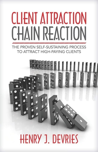 Client Attraction Chain Reaction The Proven Self-Sustaining Process To Attract High-Paying Clients