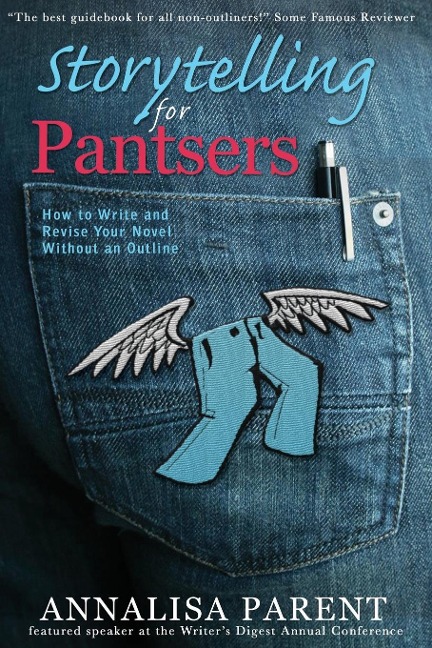 Storytelling for Pantsers: How to Write and Revise Your Novel Without an Outline