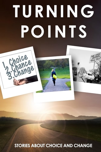 Turning Points Stories about Choice and Change