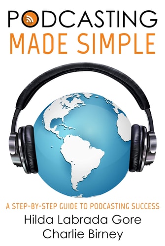 Podcasting Made Simple A Step-By-Step Guide to Podcasting Success