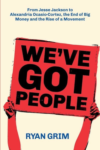 We've Got People From Jesse Jackson to Alexandria Ocasio-Cortez, the End of Big Money and the Rise of a Movement