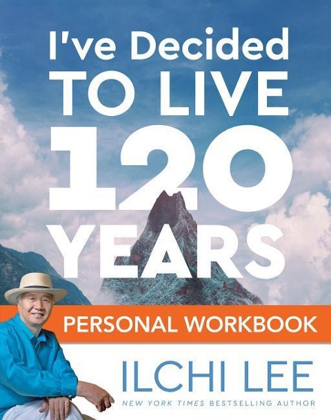 Ive Decided to Live 120 Years Personal Workbook