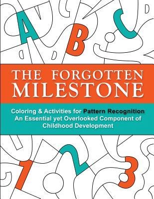 The Forgotten Milestone: A Children's Coloring & Activity Book for Pattern Recognition, an Essential yet Overlooked Component of Childhood Development