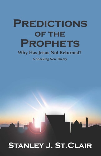 Predictions of the Prophets Why Has Jesus Not Returned?