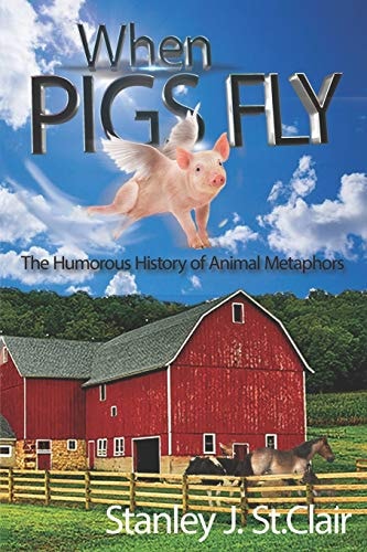 When Pigs Fly The Humorous History of Animal Metaphors