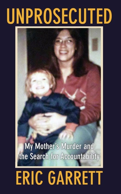 Unprosecuted: My Mothers Murder and the Search for Accountability