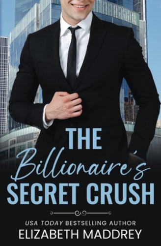The Billionaire's Secret Crush A Contemporary Christian Romance