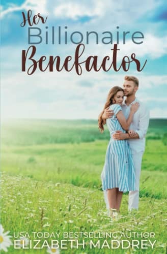 Her Billionaire Benefactor A Christian Contemporary Romance