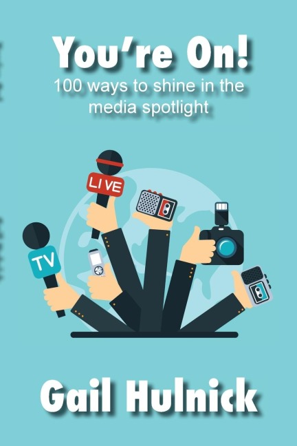 Youre On! 100 Ways to Shine in the Media Spotlight