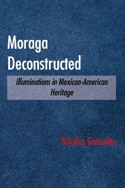 Moraga Deconstructed: Illuminations in Mexican-American Heritage