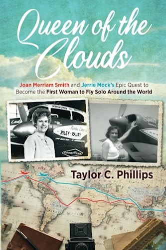 Queen of the Clouds Joan Merriam Smith and Jerrie Mock's Epic Quest to Become the First Woman to Fly Solo Around the World