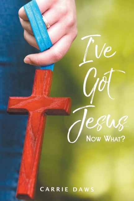 Ive Got Jesus...Now What?
