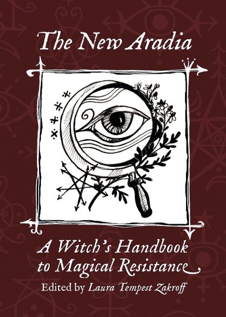 The New Aradia: A Witchs Handbook to Magical Resistance