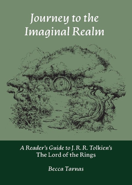 Journey to the Imaginal Realm: A Readers Guide to J. R. R. Tolkiens The Lord of the Rings