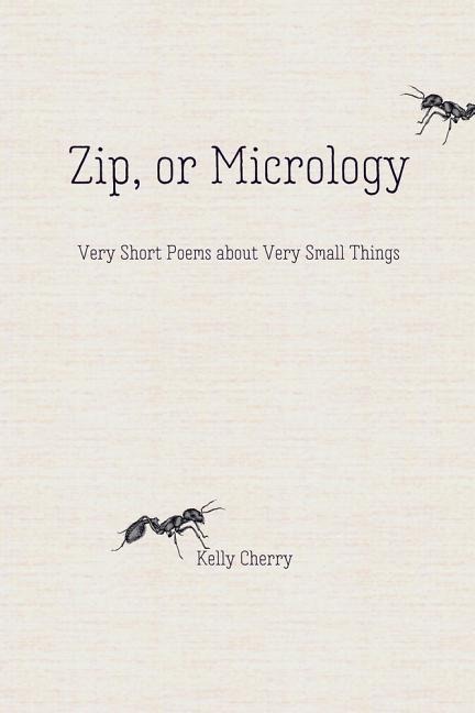 Zip, or Micrology: Very Short Poems about Very Small Things