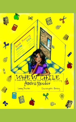 Whew Chile! Making It to Year 5 A Guide to Surviving the First 5 Years of Teaching